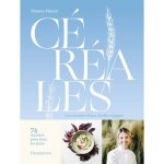 C�r�ales - les recettes dune cheffe engag�e