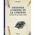Dessiner lombre et la lumi�re. une m�thode simple pour apprendre � dessiner