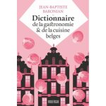 Dictionnaire de la gastronomie et de la cuisine belges - jean bapt - vagabondage sentimental et gourmand ...