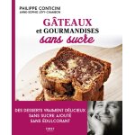 G�teaux et gourmandises sans sucre - first - philippe conticini - 50 recettes - naturelles