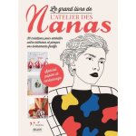 Le grand livre de latelier des nanas. 30 cr�ations pour embellir votre int�rieur et pimper vos �v�nements ...
