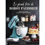 Livre de recettes - larousse - robot p�tissier - 192 pages - recettes sucr�es et sal�es - martin m�lanie ...