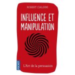Livre - robert cialdini - influence et manipulation - techniques de persuasion - psychologie - essai