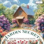 Jardin secret livre de coloriage pour adulte: album cr�atif de paysages v�g�taux et animaux id�al pour ...