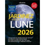 Livre de jardinage avec la lune - jardinez avec la lune 2026 - permaculture - biodynamie - biocontr�le ...