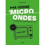 Livre de recettes - ma cuisine au micro ondes - 100 recettes faciles - cuisine rapide - recettes varies ...