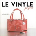 Livre - sandrine guédon - le vinyle perforé - couture - accessoires en vinyle - 30 projets créatifs Livre - sandrine guédon - le vinyle perforé - couture - accessoires en vinyle - 30 projets créatifs