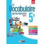 Livre - le vocabulaire par les exercices 5e cahier dexercices (édition 2017) Livre - le vocabulaire par les exercices 5e cahier dexercices (édition 2017)