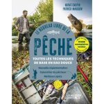 Le nouveau livre de la p�che. toutes les techniques de base en eau douce. nouvelle r�glementation calendrier ...