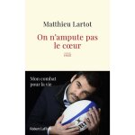 Robert laffont - on nampute pas le c�ur - - lartot matthieu
