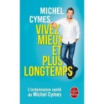 Livre - vivez mieux et plus longtemps - michel cymes - sant� - bien - �tre - approche simple