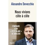 Nous vivions c�te � c�te - alexandre devecchio (auteur)