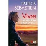 Livre - s�bastien patrick - vivre et renaitre chaque jour - r�silience - �preuves de la vie - inspiration ...
