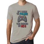 Homme tee - shirt si je dois faire une pause dans mon jeu la r�ponse est non ? if i have to pause my ...