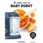 Livre de cuisine pour bb avec robot - je cuisine avec un baby robot - 190 recettes - 5 ingrdients ...