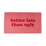 Paillasson original better late than ugly en coco avec base antid�rapant en pvc. taille : 70 x 40 cm. ...