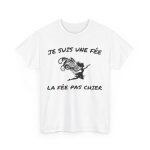 Tee shirt femme - je suis la fe la fe pas chier - ide cadeau humour drle