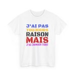 Tee shirt humour jai pas toujours raison mais jai jamais tort ide cadeau amusant pour homme et femme ...