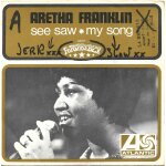 Aretha franklin : see saw (s. crooper - d. covay) 2'42 / my song (d. j. mattis - j. l. alexander) 3'23 ...