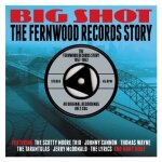 Big shot - the fernwood records story 1957 - 1962