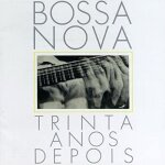 Bossa nova trinta anos depois (30 years of bossa nova)