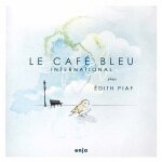 Le caf� bleu international plays edith piaf