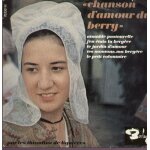 Chansons d'amour du berry  : aimable pastourelle - j'en etais la berg�re / le jardin d'amour - tes moutons, ...
