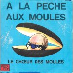 Le choeur des moules (patrick burgel) : a la p�che aux moules [vinyle 45 tours 7 ; ] 1975