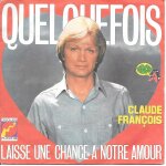 Claude fran�ois : quelquefois / laisse une chance a notre amour [vinyle 45 tours 7 ] 1977