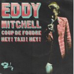 Eddy mitchell : le coup de foudre (c. moine - p. papadiamondis) 3'05 / hey ! taxi ! hey ! (claude moine ... Eddy mitchell : le coup de foudre (c. moine - p. papadiamondis) 3'05 / hey ! taxi ! hey ! (claude moine ...