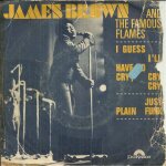 I guess i'll have to cry, cry, cry (james brown) 3'50 / just plain funk (james brown - b. hobgood - t. ...