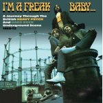 I'm freak baby - a journey through the british heavy psych and hard rock underground scene 1968 - 1972 ...