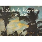 L'ile de la runion en sega vol. 1 : mon pied d'riz, ca mon pays meme, madame albert, bonne comme l, ...