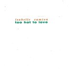 Isabelle camion : too hot to love (i. camion, p. edouard, a. fournel, p. meyronnin) 3'44 / laisser glisser ...