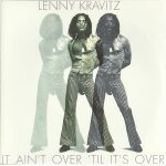 It ain't over 'til it's over 3'55 (lenny kravitz) / the diffrence is why 4'48 (lenny kravitz)