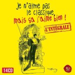 Je n'aime pas le classique, mais ca j'aime bien ! : l'int�grale