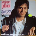 Jean jacques goldman : pas toi - je te donne - compte pas sur moi