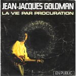Jean - jacques goldman (en public) : la vie par procuration / quand la musique est bonne [vinyle 45 tours ...