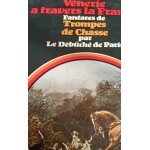 Lp vénerie a travers la france fanfare et trompes de chasse par le debuche de paris Lp vénerie a travers la france fanfare et trompes de chasse par le debuche de paris
