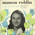 Manou roblin : bouquet pour ma petite maman (r. roblin) - premiere communion (r. roblin) / petit p�re ...