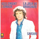 Michel sardou : la java de broadway (j. revaux - m. sardou - p. delanoe) 4'05 / seulement l'amour (j. ...