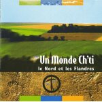 Un monde ch'ti - le nord et les flandres - musique, relaxation, tradition