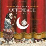 Monsieur offenbach a la f�te - op�ra - bouffe en un acte et un souper pour un r�citant, quatre solistes, ...