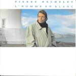 Pierre bachelet : l'homme en blanc / on s'reverra [vinyle 45 tours 7 ] 1989