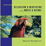 Relaxation & meditation with music & nature: amazon rainforest