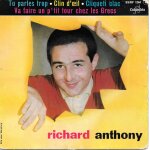 Richard anthony : tu parles trop / clin d'oeil / cliqueti clac / va faire un p'tit tour chez les grecs ...