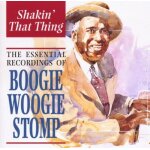Shakin' that thing : the essential recordings of boogie woogie stomp - 1927 - 1945 Shakin' that thing : the essential recordings of boogie woogie stomp - 1927 - 1945