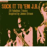 Sock it to 'em j. b. : 20 fabulous tracks inspired by james brown