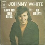 White, johnny : dans tes yeux bleus (w. van cauwenberge - j. bural - de thry) 3'59 / ma libert� (john ...