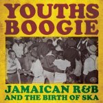 Youths boogie : jamaican r&b and the birth of ska